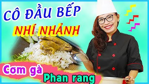 Bí Kíp Nấu Cơm Gà Phan Rang Thơm Ngất Ngây Cùng Chị Hạnh Trảo