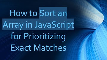 How to Sort an Array in JavaScript for Prioritizing Exact Matches