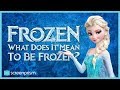 Disney's Frozen: What Does It Mean to Be "Frozen?"