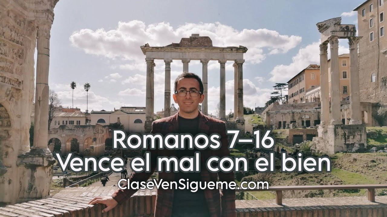 Ven Sígueme Romanos 7–16 | Vence el mal con el bien