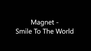 Watch Magnet Smile To The World video