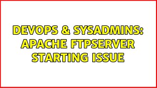 DevOps & SysAdmins: Apache FTPServer Starting issue
