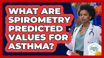 What Are Spirometry Predicted Values For Asthma? - Everyday Asthma Tips