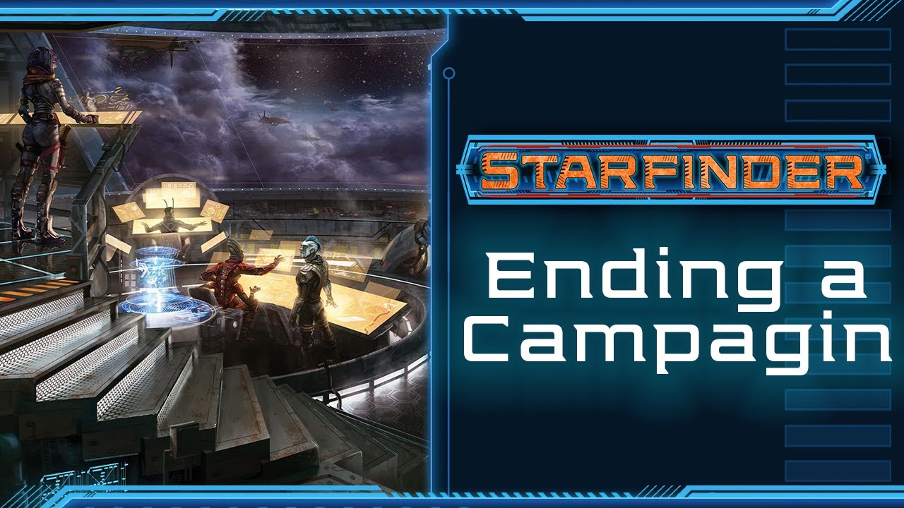 How to End a Campaign - Starfinder Wednesday