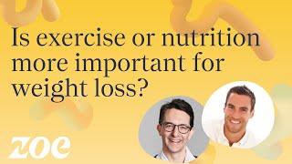 Is Exercise Or Nutrition More Important For Weight Loss? Zoe Science And Nutrition Podcast