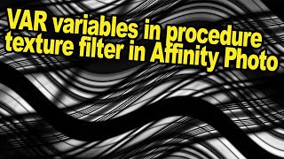 Affinity Photo : Variables in Procedural Texture (for amazing effects)