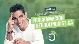 5 Herramientas basicas de programacion neurolinguistica - Modulo 2 | Ismael Cala