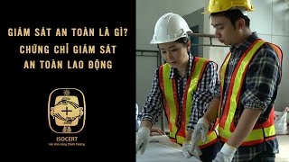 Giám sát an toàn lao động là gì ?  Chứng chỉ giám sát an toàn lao động | ISOCERT