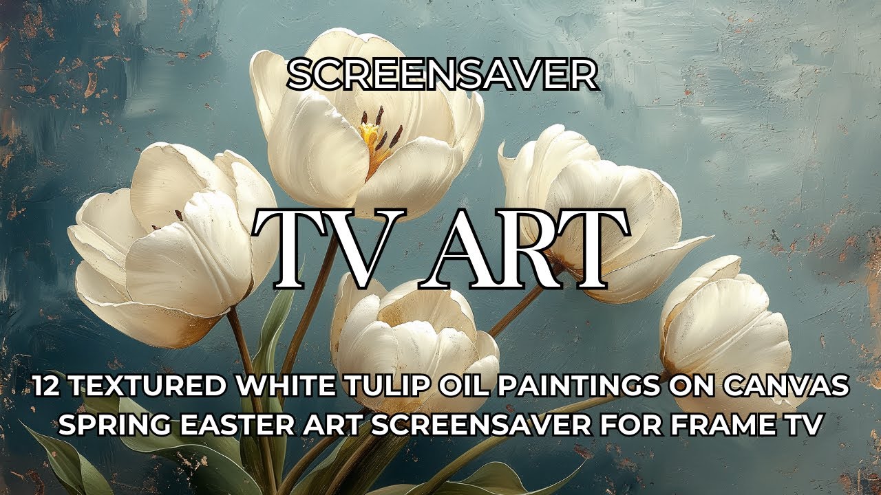12 Textured White Tulip Oil Paintings On Canvas | Spring Flower Easter Art Screensaver for Frame TV