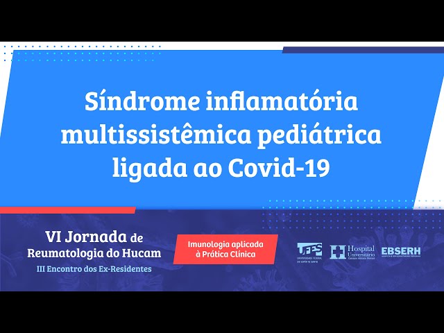 Síndrome inflamatória multissistêmica pediátrica ligada ao Covid-19 - Jorna. de Reumatologia HUCAM