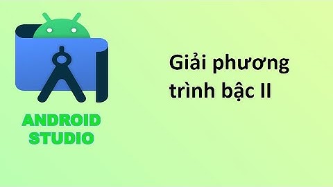 Giải phương trình bậc 2 - Lập trình android