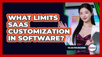 What Limits SaaS Customization In Software?