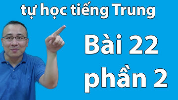 giáo trình Hán ngữ 2 | bài 22 | học tiếng trung giao tiếp khó không ?