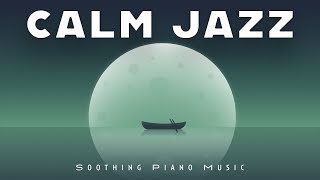 Calm Jazz | Soothing Piano | Relax Music