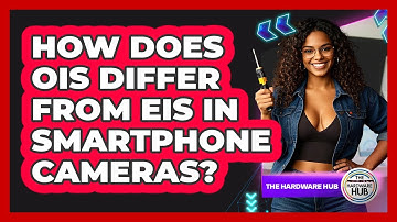 How Does OIS Differ From EIS In Smartphone Cameras? - The Hardware Hub