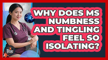 Why Does MS Numbness And Tingling Feel So Isolating? - MS Support Network
