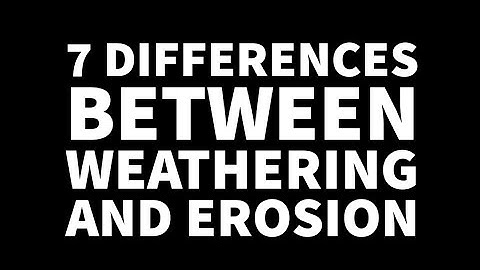 7 DIFFERENCES BETWEEN WEATHERING AND EROSION