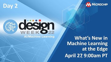 Design Week 2022 | Day 2 | What’s New in Machine Learning at the Edge