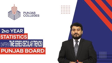 PGC Lectures-Inter Part II-Punjab Board-Statistics - Chapter 16 - Time Series (Secular Trends)