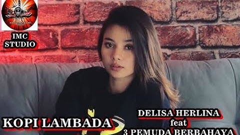 Kopi Lambada Cover by DELISA HERLINA ft 3 PEMUDA BERBAHAYA