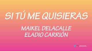 Si tú me quisieras - Maikel Delacalle [Letra] ft Eladio Carrión