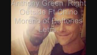 Anthony Green - Right Outside Ft.Chino Moreno of Deftones- Letra.