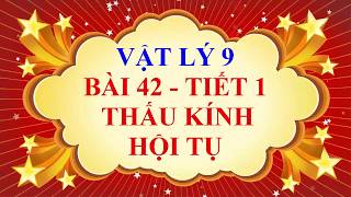 Giải SBT Vật lý 9: Bài 42-43. Thấu kính hội tụ. Ảnh của một vật tạo