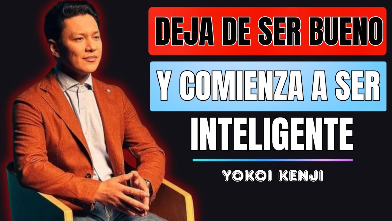 DEJA DE SER BUENO y Empieza a Ser INTELIGENTE | Yokoi Kenji | Motivación