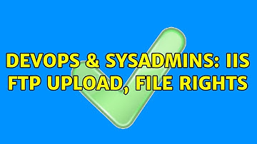 DevOps & SysAdmins: IIS FTP Upload, file rights