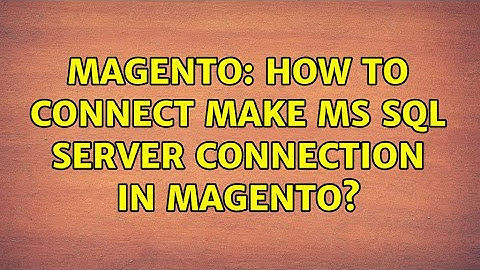 Magento: How to connect make MS Sql Server Connection in Magento?