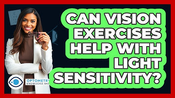 Can Vision Exercises Help With Light Sensitivity? - Optometry Knowledge Base