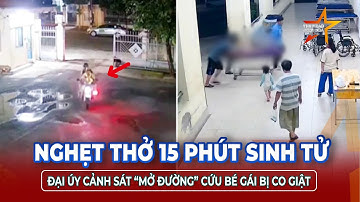 Nghẹt thở 15 phút sinh tử Đại úy cảnh sát “mở đường” cứu bé gái bị co giật nguy kịch ở Đồng Nai