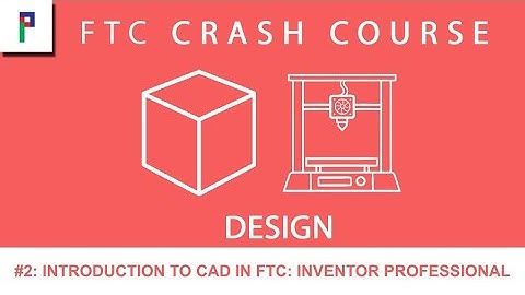 FTC Crash Course: Design - Ep. 2: Introduction to CAD in FTC: Inventor Professional