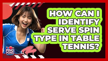 How Can I Identify Serve Spin Type in Table Tennis?