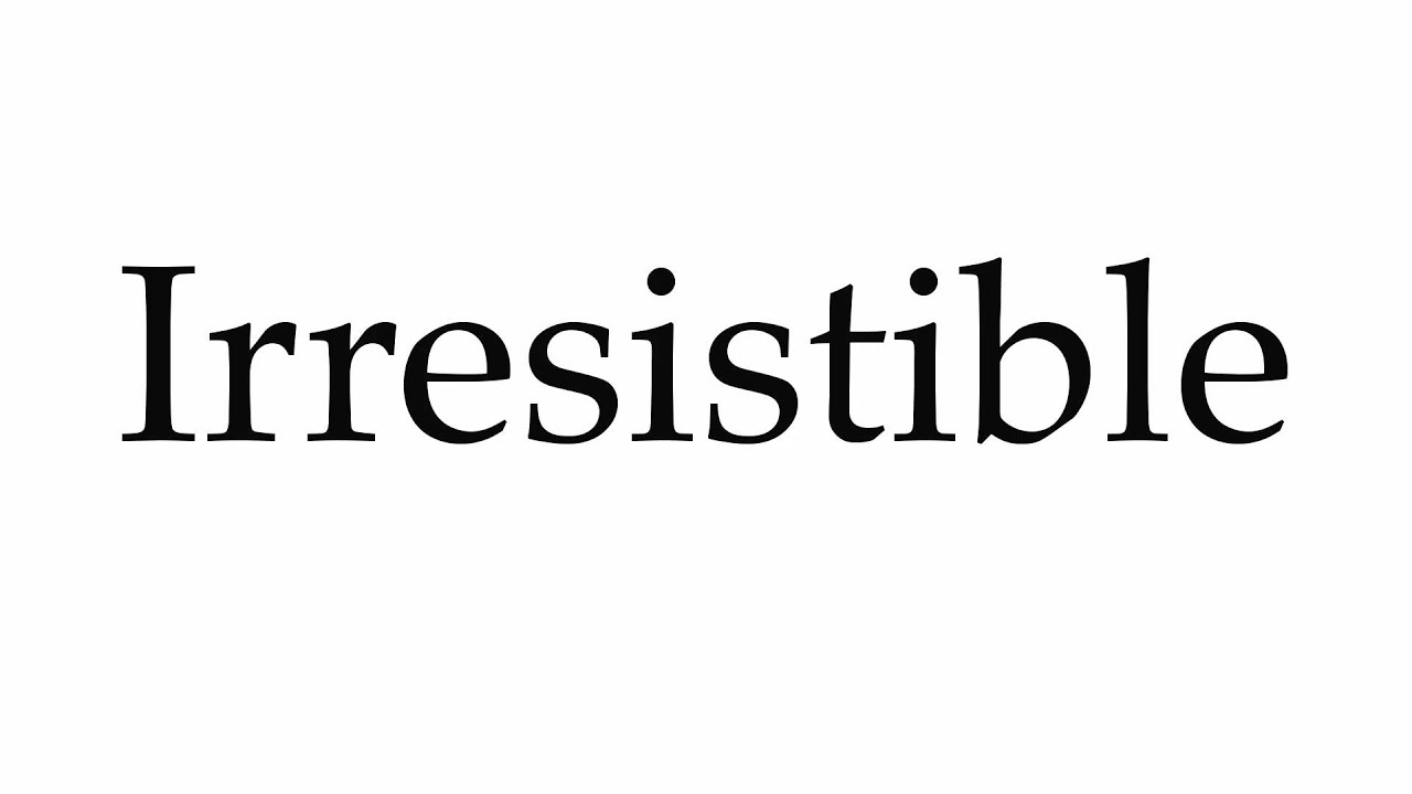 How To Pronounce Irresistible