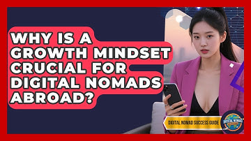 Why Is A Growth Mindset Crucial For Digital Nomads Abroad? - Digital Nomad Success Guide
