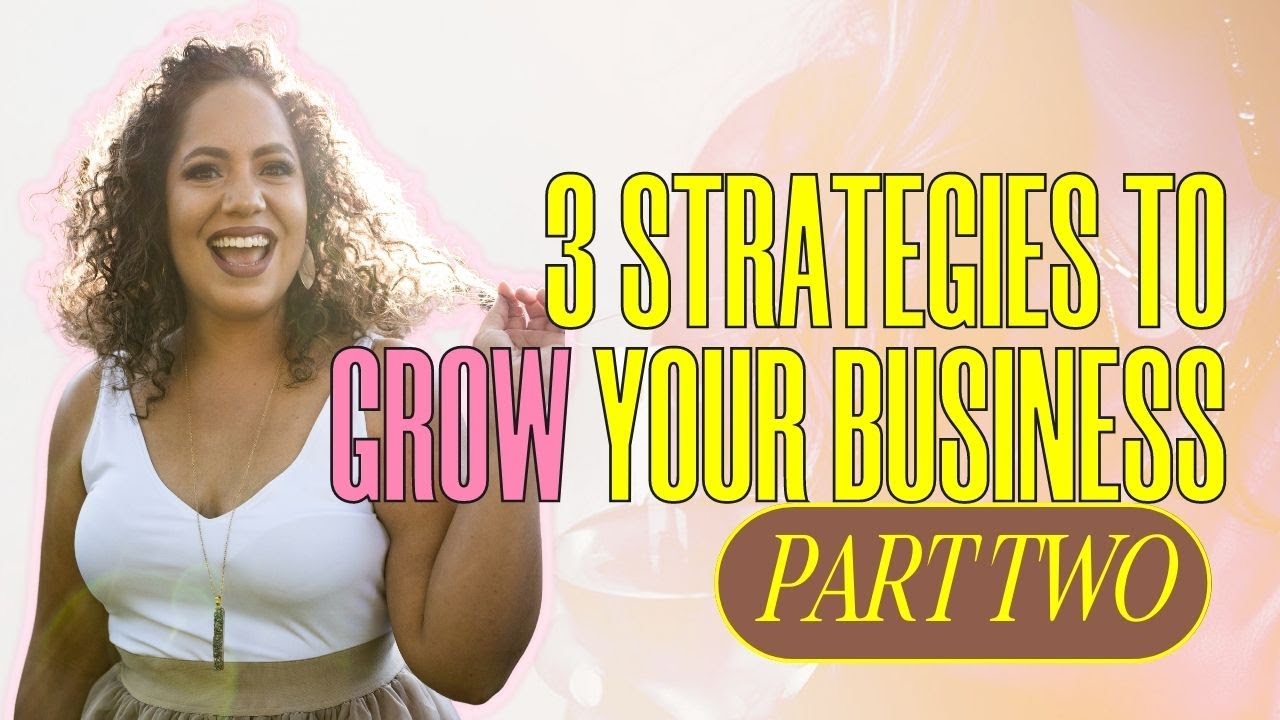 Part 2: The ONLY 3 Strategies You Need to Grow Your Business in 2023 ...