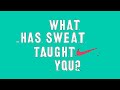 What Has Sweat Taught You?