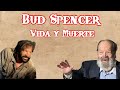 Bud Spencer - Vida y Muerte