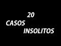 20 CASOS INSOLITOS QUE TIENES QUE VER Parte 1