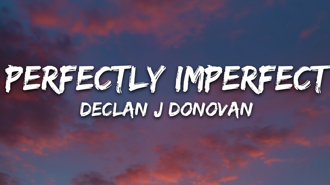 Declan J Donovan - Perfectly Imperfect (Lyrics) Declan J Donovan - Perfectly Imperfect (Lyrics)