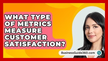 What Type Of Metrics Measure Customer Satisfaction? - BusinessGuide360.com