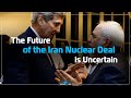 INSIDE THE STORY - The Future of the Iran Nuclear Deal is Uncertain