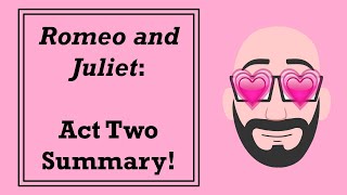 Romeo and Juliet: Act Two Summary!
