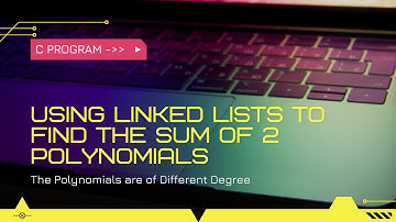 Using Linked Lists to Find the Sum of 2 Polynomials of Different Degree
