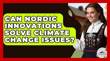 Can Nordic Innovations Solve Climate Change Issues? | Unmapping Scandinavia
