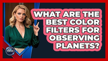 What Are The Best Color Filters For Observing Planets? - Profiles in Politics