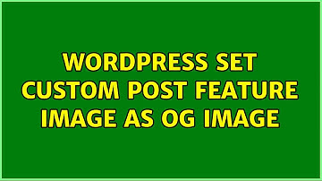 Wordpress: Set Custom Post feature image as og:image (2 Solutions!!)