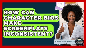 How Can Character Bios Make Screenplays Inconsistent? - Screenwriter