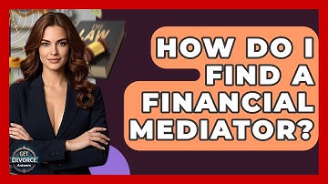How Do I Find A Financial Mediator? - Get Divorce Answers